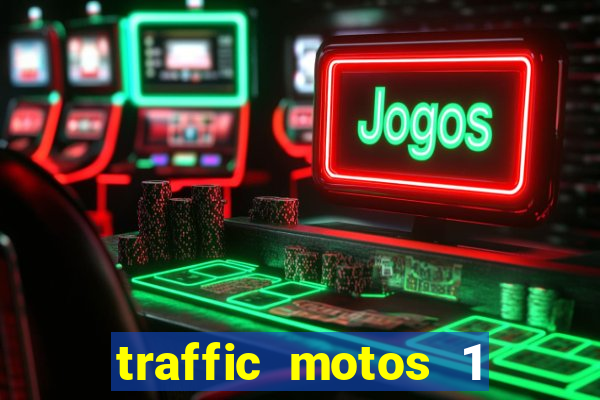 traffic motos 1 dinheiro infinito